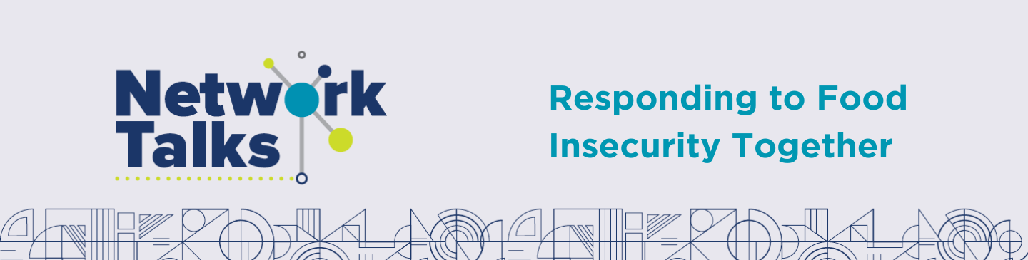 Network Talks: Responding to Food Insecurity Together